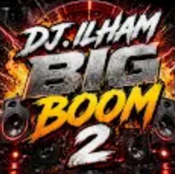 DJ.ILHAM - Big Boom 2