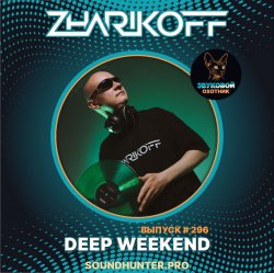 DJ Zharikoff - Deep Weekend Выпуск #296