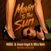 Pochette HUGEL & Imael Angel & Ultra Naté - Movin' To The Sun (Bars(Kz) Radio Edit) HUGEL & Imael Angel & Ultra Naté - Movin' To The Sun (Bars(Kz) Radio Edit)