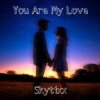 Skytixx - You Are My Love (Original Mix)