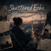Shattered Echo - Дорослішаю