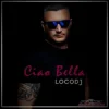 Pochette LocoDJ - Ciao Bella (Radio Edit) LocoDJ - Ciao Bella (Radio Edit)