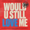 Diplo & Cameron Whitcomb - Would U Still Love Me