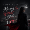 Pochette LORA NOIR - Moving On Without You LORA NOIR - Moving On Without You