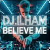 Pochette DJ.ILHAM - Believe Me DJ.ILHAM - Believe Me