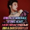 IOWA, Acid Minerale, Atomic Heart - Мой ненаглядный
