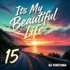 DJ FORTUNA - Its My Beautiful Life 15