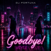 Pochette DJ FORTUNA - Goodbye! DJ FORTUNA - Goodbye!