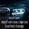 Dolby D&G - Money and cash, Cash car (Another Version)
