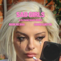 Pochette Bebe Rexha & David Guetta - Sad Girls (DJs from Mars Remix)
