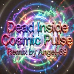 Pochette Dead Inside - Cosmic Pulse (Remix by Angel-69)