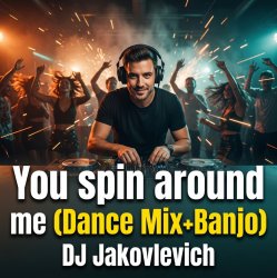 Pochette DJ Jakovlevich - You spin around me (Dance Mix+Banjo)