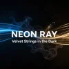 Pochette NEON RAY - Velvet Strings in the Dark NEON RAY - Velvet Strings in the Dark