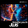 JLUIS - Breathe You In