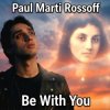 Pochette Paul Marti Rossoff - Be With You. From acoustic demo 1981 to studio recorded 1999. Remastered 2019 Paul Marti Rossoff - Be With You. From acoustic demo 1981 to studio recorded 1999. Remastered 2019