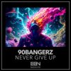90bangerz - Never Give Up