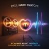 Pochette Paul Marti Rossoff - We Always Meant Together. Mix from home demo1980 to studio acoustic session1999 Paul Marti Rossoff - We Always Meant Together. Mix from home demo1980 to studio acoustic session1999