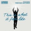 Pochette Armin van Buuren feat. Trevor Guthrie - This Is What It Feels Like (Radio Edit) Armin van Buuren feat. Trevor Guthrie - This Is What It Feels Like (Radio Edit)