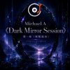Pochette Michael A - 《Dark Mirror Session》第一卷(原版混音) Michael A - 《Dark Mirror Session》第一卷(原版混音)