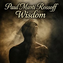 Pochette Paul Marti Rossoff - Wisdom. From Acoustic 1980 to Epic 2019. Re-recorded with overdubbing 2019