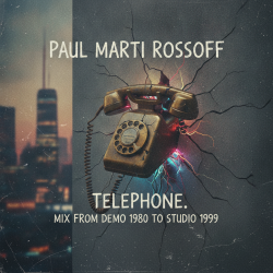 Pochette Paul Marti Rossoff - Telephone. MIX from home demo 1980 to studio 1999. Restored and remastered 2026