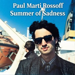 Pochette Paul Marti Rossoff - Summer of Sadness. MIX from demo 1980 to studio 1999. Remastered 2026.