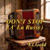 El.Gold - Dont stop (A La Russe)