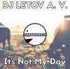 DJ LETOV A. V. - It's Not My Day (Original Mix)