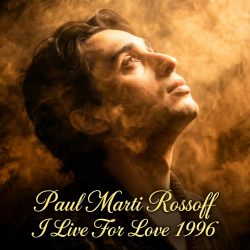 Pochette Paul Marti Rossoff - I Live For Love 1996. Studio demo version 2006. Remastered 2026