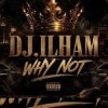 Pochette DJ.ILHAM - WHY NOT DJ.ILHAM - WHY NOT