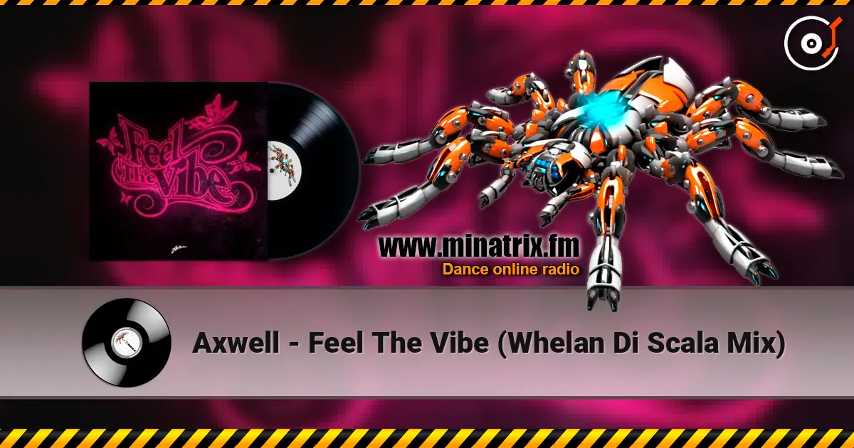 Axwell - Feel The Vibe (Whelan Di Scala Mix) écouter en ligne en haute qualité | Minatrix.FM