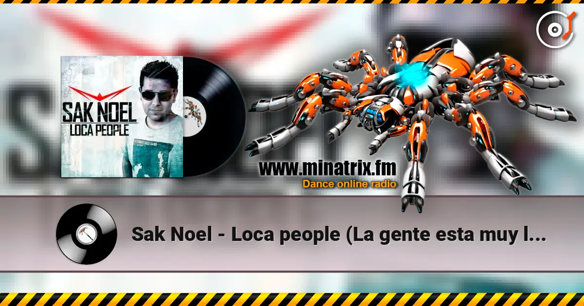 Sak Noel - Loca people (La gente esta muy loca) écouter en ligne en haute qualité | Minatrix.FM