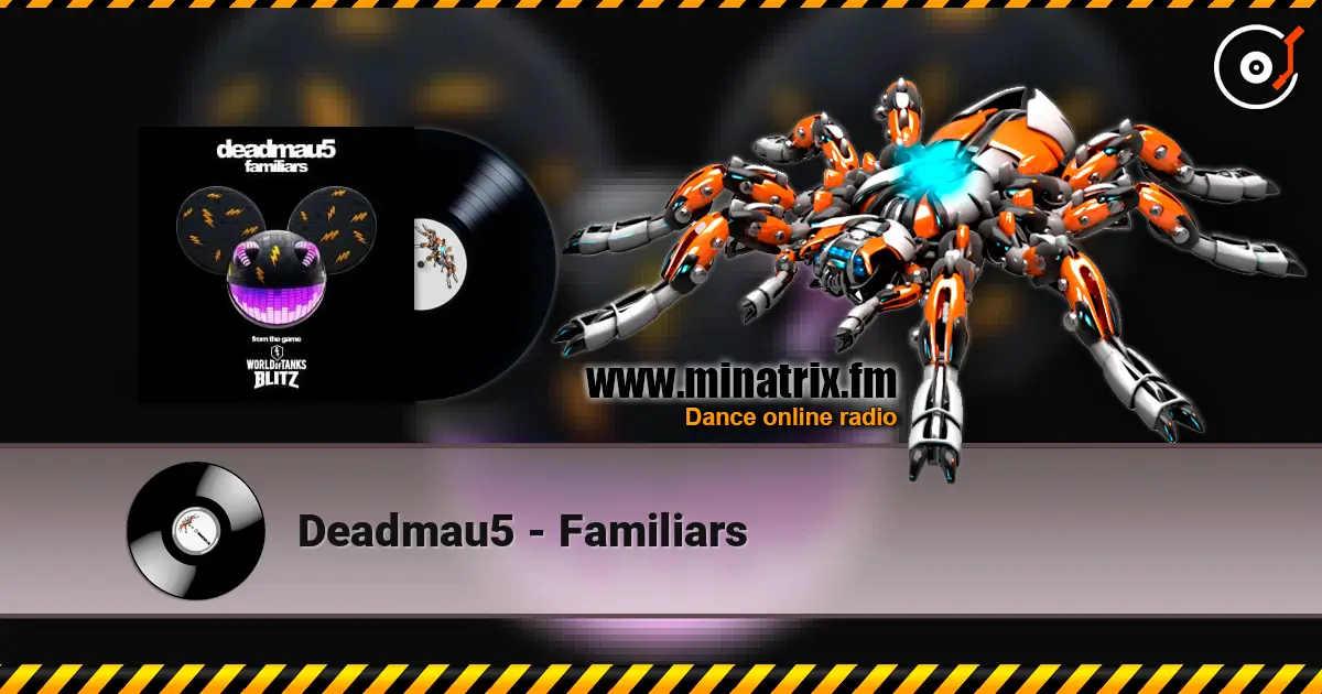 Deadmau5 - Familiars écouter en ligne en haute qualité | Minatrix.FM