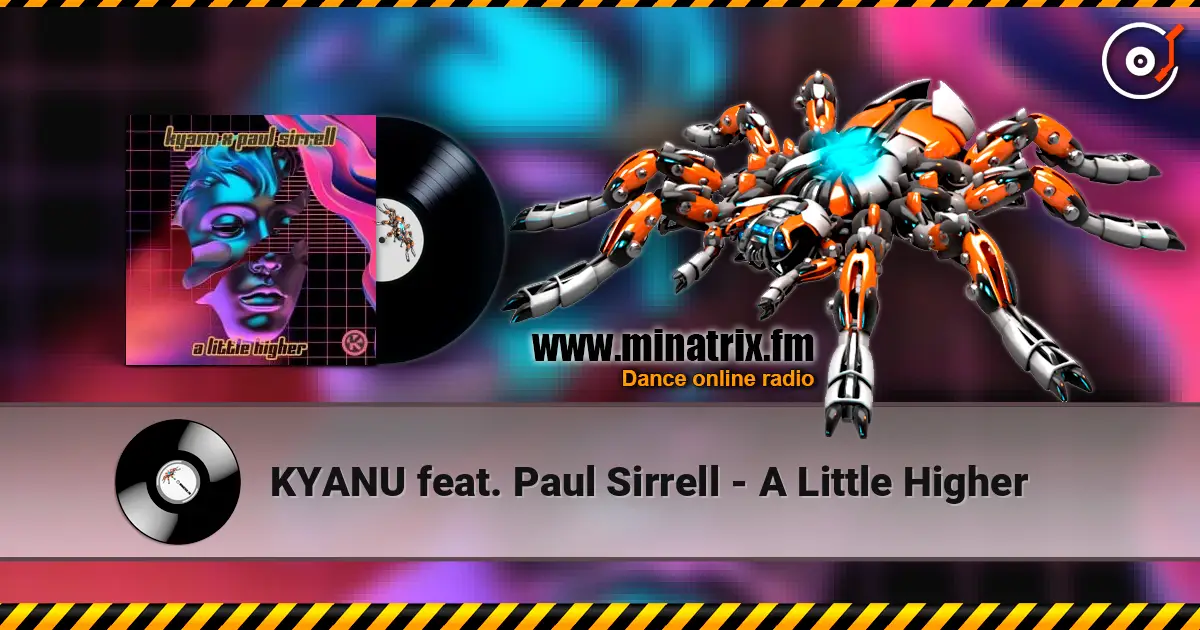 KYANU feat. Paul Sirrell - A Little Higher écouter en ligne en haute qualité | Minatrix.FM