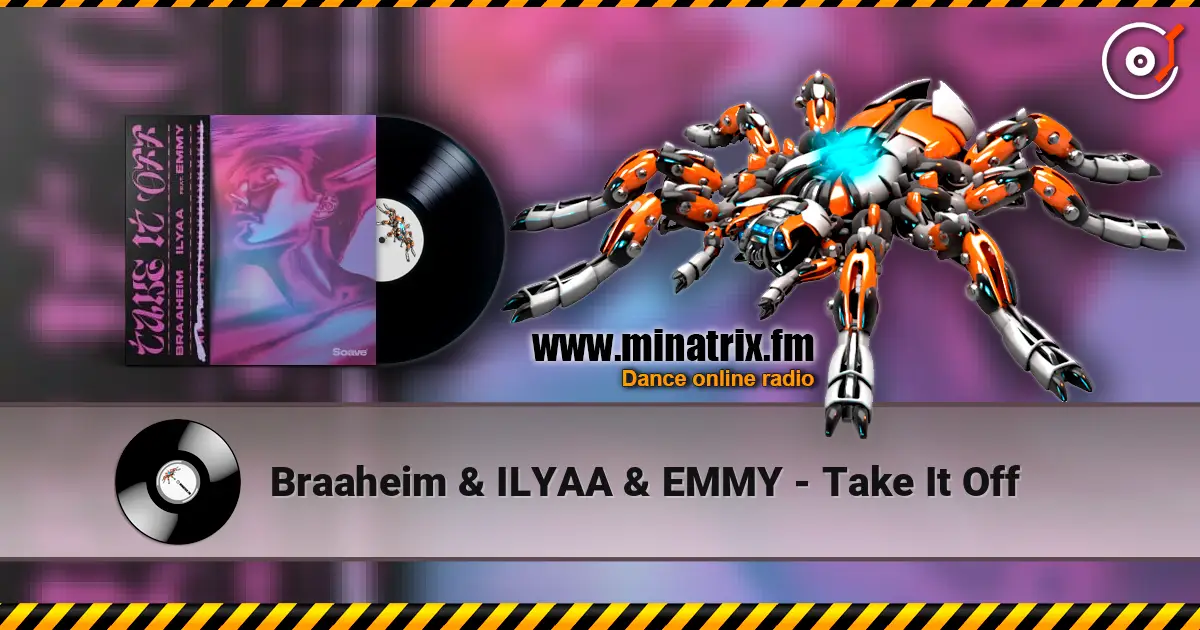 Braaheim & ILYAA & EMMY - Take It Off écouter en ligne en haute qualité | Minatrix.FM