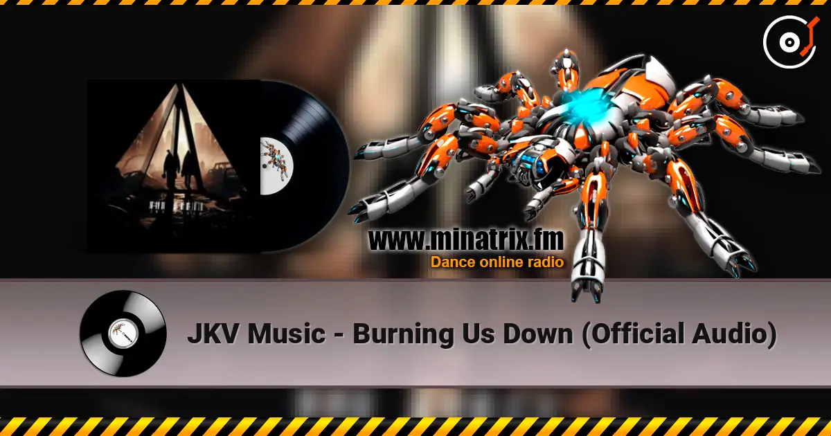 JKV Music - Burning Us Down (Official Audio) écouter en ligne en haute qualité | Minatrix.FM