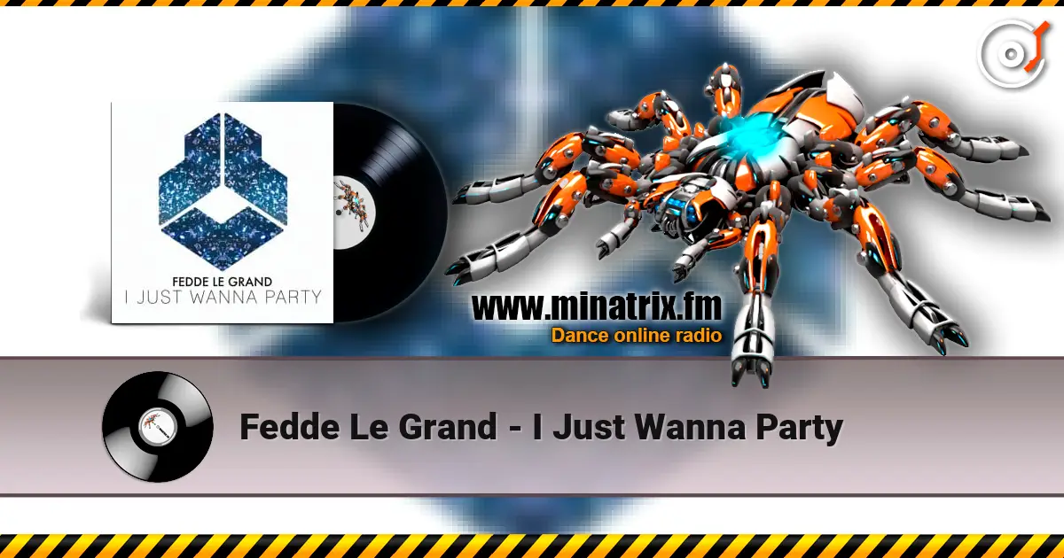 Fedde Le Grand - I Just Wanna Party écouter en ligne en haute qualité | Minatrix.FM