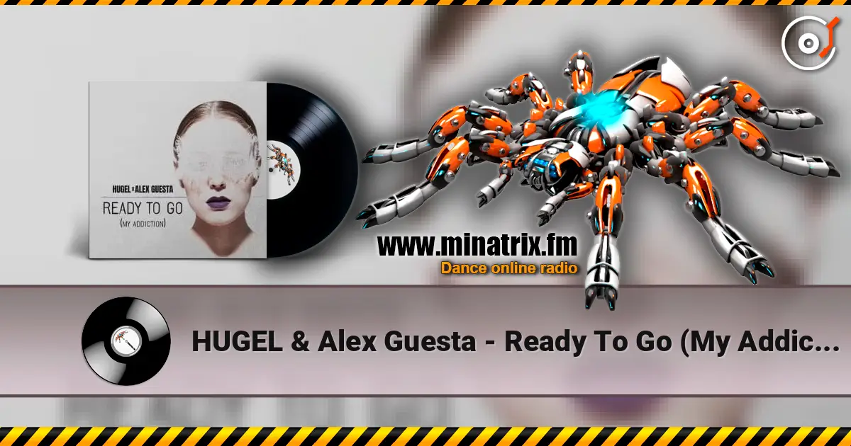 HUGEL & Alex Guesta - Ready To Go (My Addiction) écouter en ligne en haute qualité | Minatrix.FM