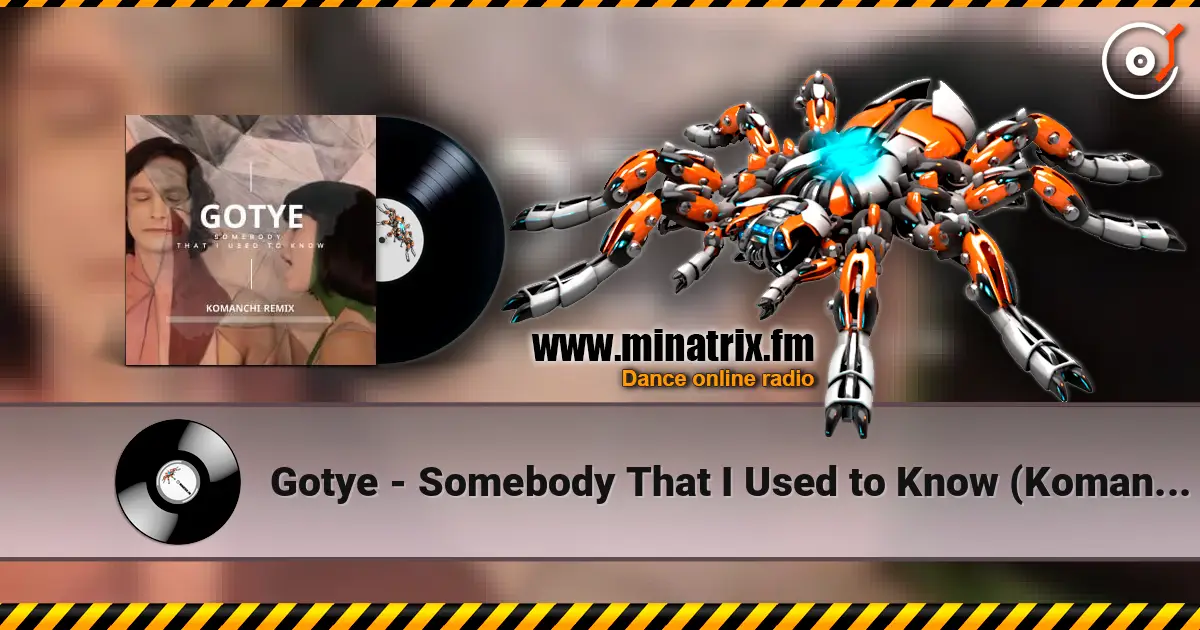 Gotye - Somebody That I Used to Know (Komanchi Radio Edit) écouter en ligne en haute qualité | Minatrix.FM