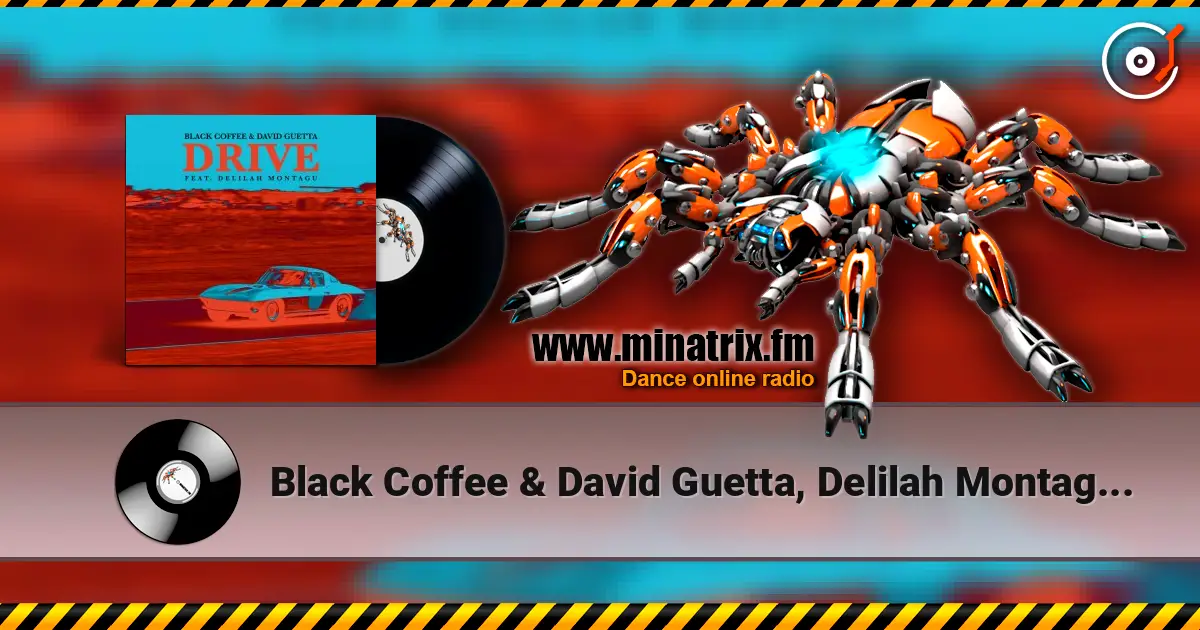 Black Coffee & David Guetta, Delilah Montagu - Drive écouter en ligne en haute qualité | Minatrix.FM