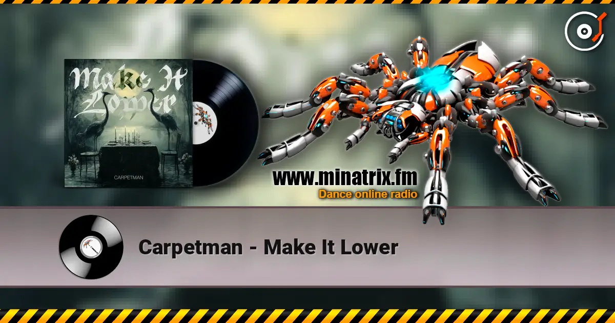 Carpetman - Make It Lower écouter en ligne en haute qualité | Minatrix.FM