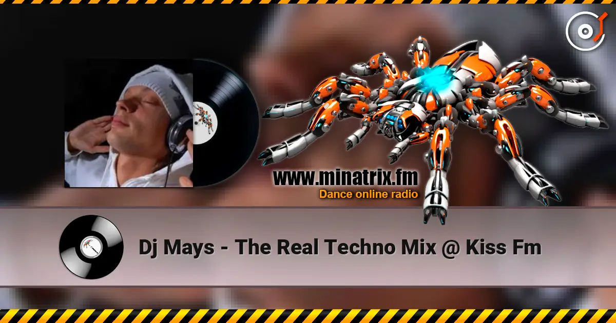 Dj Mays - The Real Techno Mix @ Kiss Fm écouter en ligne en haute qualité | Minatrix.FM
