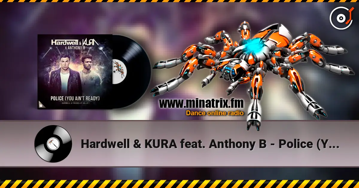Hardwell & KURA feat. Anthony B - Police (You Ain't Ready) écouter en ligne en haute qualité | Minatrix.FM