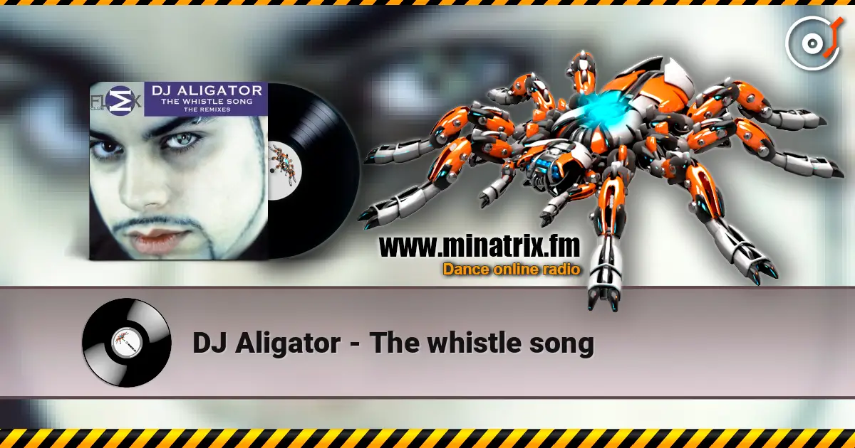 DJ Aligator - The whistle song écouter en ligne en haute qualité | Minatrix.FM