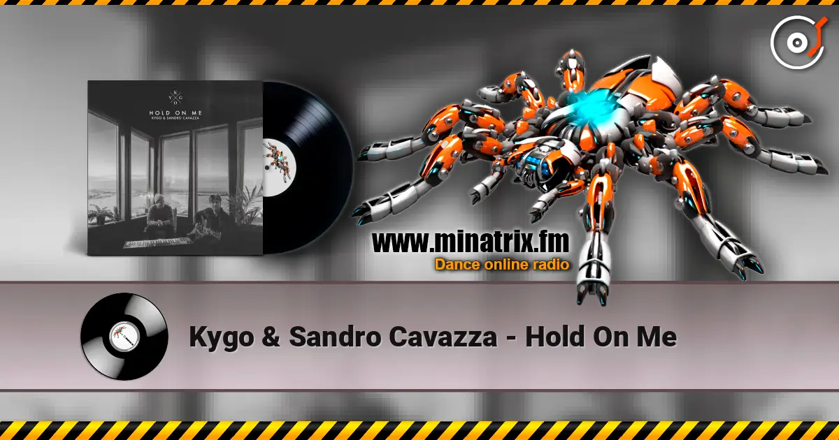 Kygo & Sandro Cavazza - Hold On Me écouter en ligne en haute qualité | Minatrix.FM