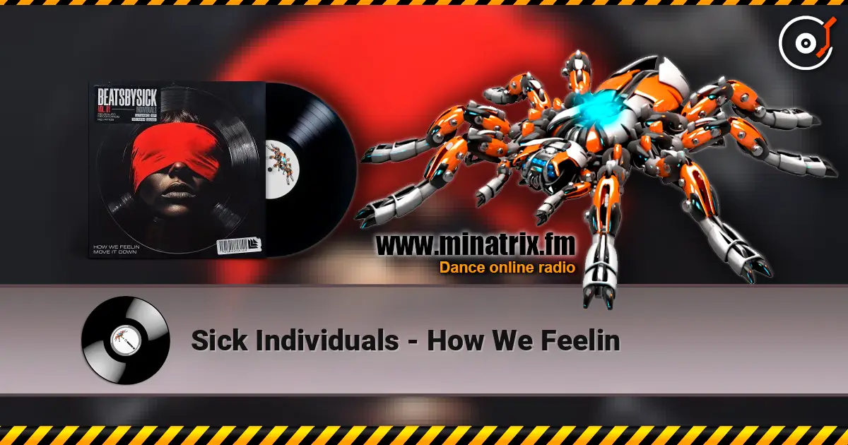 Sick Individuals - How We Feelin écouter en ligne en haute qualité | Minatrix.FM