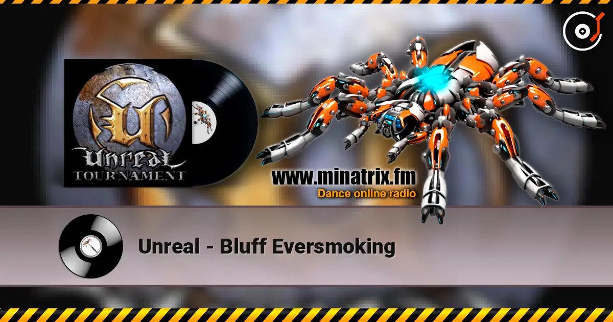 Unreal - Bluff Eversmoking écouter en ligne en haute qualité | Minatrix.FM