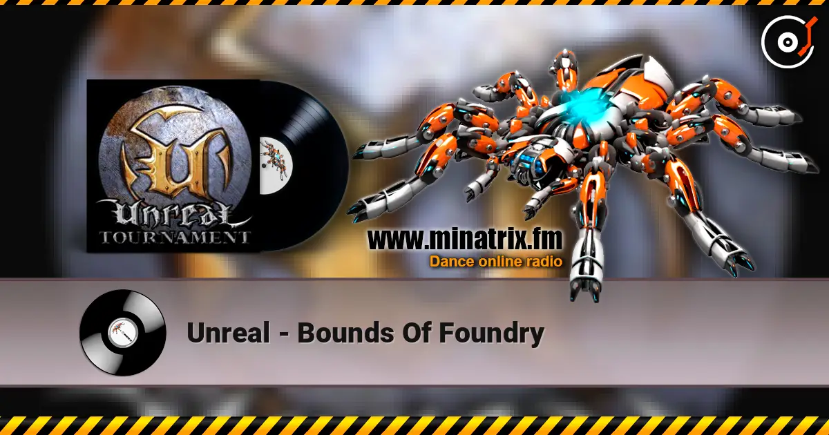 Unreal - Bounds Of Foundry écouter en ligne en haute qualité | Minatrix.FM