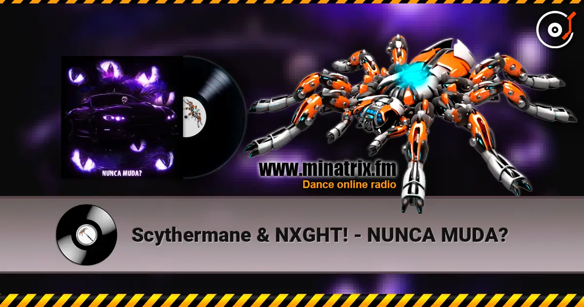 Scythermane & NXGHT! - NUNCA MUDA? écouter en ligne en haute qualité | Minatrix.FM
