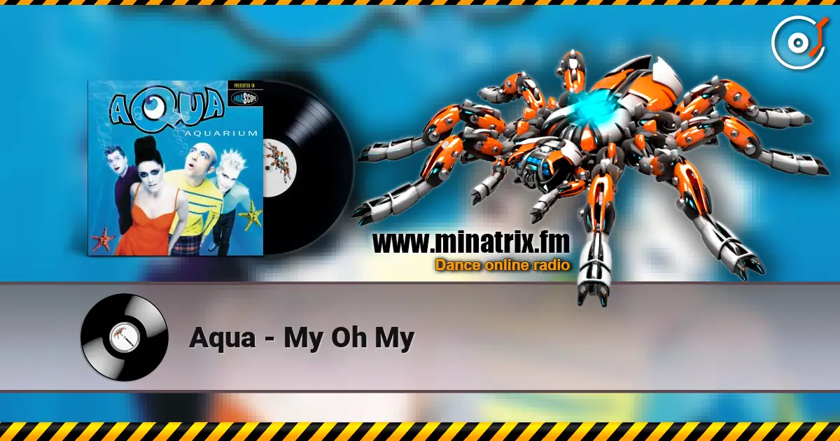 Aqua - My Oh My écouter en ligne en haute qualité | Minatrix.FM